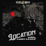 Deejay J Masta Ft. Zoro & Larry Gaaga – Location